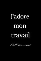 J'adore mon travail svp virez-moi: Carnet de notes spécial à remplir | journal intime | Cadeau rigolo | cadeau drôle homme, collègue, patron, ami | 6×9 pouces, 120 pages lignées. (French Edition) 1675625654 Book Cover