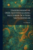 Undersokningar Over Aggvitefallning Med Syror Och Sura Saltlosningar (Swedish Edition) 1026060052 Book Cover