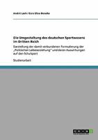 Die Umgestaltung des deutschen Sportwesens im Dritten Reich: Darstellung der damit verbundenen Formulierung der „Politischen Leibeserziehung" und deren Auswirkungen auf den Schulsport 3640294092 Book Cover