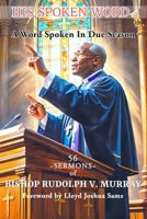 HIS SPOKEN WORD: A WORD SPOKEN IN DUE SEASON B0DYF6S6H9 Book Cover