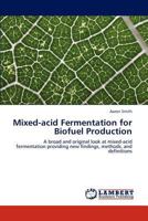 Mixed-acid Fermentation for Biofuel Production: A broad and original look at mixed-acid fermentation providing new findings, methods, and definitions 3847340050 Book Cover