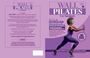 Wall Pilates for Seniors: Large Print 15 Minute Workouts, Illustrated Guides, Greater Balance, Coordination, and Independence, 60 Step-By-Step Videos, 30 Day Challenge The Secrets To Aging Gracefully 0962885924 Book Cover