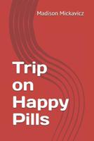 Trip on Happy Pills 107836155X Book Cover