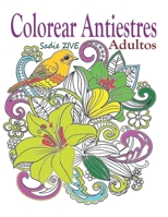 Colorear Antiestres Adultos: Libro para colorear adultos antiestres para relajación, meditación y para calmar el stress, terapia del alma | Colorear ... | Personas mayores regalos B087RGBTX6 Book Cover