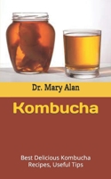 Kombucha: Best Delicious Kombucha Recipes, Useful Tips B09FS5FNLV Book Cover