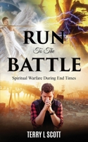 Run To The Battle: Spiritual Warfare During The End Times B096LMTHDT Book Cover