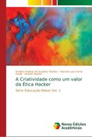 A Criatividade como um valor da Ética Hacker: Série Educação Maker Vol. 1 6139667356 Book Cover