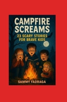 CAMPFIRE SCREAMS 23 Scary Stories For Brave Kids B0FF2Z7YXW Book Cover