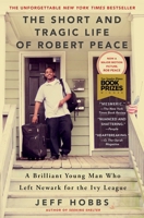 The Short and Tragic Life of Robert Peace: A Brilliant Young Man Who Left Newark for the Ivy League