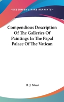 Compendious Description Of The Galleries Of Paintings In The Papal Palace Of The Vatican 116309014X Book Cover