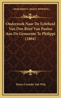 Onderzoek Naar De Echtheid Van Den Brief Van Paulus Aan De Gemeente Te Philippi (1864) 1167466772 Book Cover