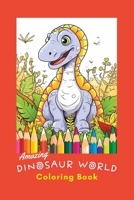 Amazing Dinosaur World Coloring Book B0C7SM28KD Book Cover