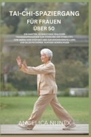TAI-CHI-SPAZIERGANG FÜR FRAUEN ÜBER 50: EIN SANFTES,10-MINÜTIGES TÄGLICHES TRAININGSPROGRAMM ZUR STÄRKUNG DER STABILITÄT, ZUM ABBAU VON STEIFHEIT UND ... VON SELBSTSICHEREN, RUHIGEN (German Edition) B0G6ZMNRT6 Book Cover