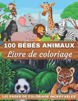 100 Bébés Animaux Livre De Coloriage Livre De Coloriage 100 Pages De Coloriage Incroyables: Un livre de coloriage avec 100 bébés animaux ... des fermes pour des heures B0915M7LJ4 Book Cover