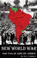 New World War: Volume Two of Axis of Andes (Axis of Andes, an Alternate History) 1990860907 Book Cover