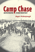 Camp Chase and the Evolution of Union Prison Policy 0817315829 Book Cover