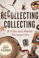Recollecting Collecting: A Film and Media Perspective 0814348556 Book Cover