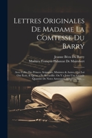 Lettres Originales De Madame La Comtesse Du Barry: Avec Celles Des Princes, Seigneurs, Ministres & Autres, Qui Lui Ont Écrit, & Qu'on a Pu Recueillir. ... & Instructives, ... 1021203106 Book Cover