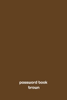 PASSWORD BOOK brown: PASSWORD BOOK: internet password book, internet password logbook, (6*9 INCH 121 PAGES) password keeper book, internet password book, password book, password log, 1655206001 Book Cover
