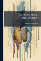 A Manual of Physiology: With Practical Exercises 1147227004 Book Cover