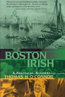 The Boston Irish: A Political History 1555532209 Book Cover