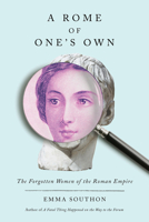 A Rome of One's Own: The Forgotten Women of the Roman Empire, Library Edition 1419760181 Book Cover