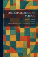 English Girlhood at School: A Study of Women's Education Through Twelve Centuries 1025630025 Book Cover