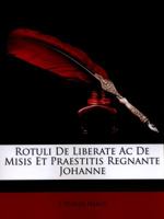 Rotuli De Liberate Ac De Misis Et Praestitis Regnante Johanne 1017408939 Book Cover