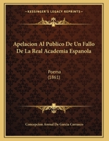 Apelacion Al Publico De Un Fallo De La Real Academia Espanola: Poema (1861) 1169565948 Book Cover