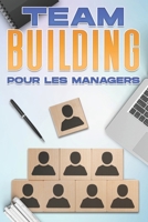 RENFORCEMENT DE L'ESPRIT D'ÉQUIPE POUR LES MANAGERS: Compétences en gestion pour les managers (Compétences de gestion pour les managers) B09JJ98LFB Book Cover