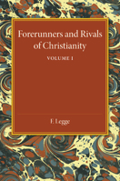 Forerunners and Rivals of Christianity, Vol. 1 of 2: Being Studies in Religious History From 330 B. C. To 330 A. D B0BQWT8B4V Book Cover