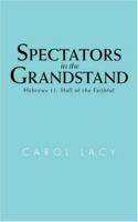 Spectators in the Grandstand: Hebrews 11, Hall of the Faithful 0595462448 Book Cover