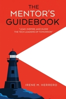 The Mentor’s Guidebook: A Mentorship Guide to Leadership Development, Career Coaching, and Professional Growth B0F12HH7GT Book Cover