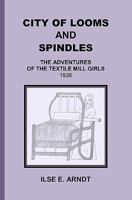 City of Looms and Spindles: The Adventures of the Textile Mill Girls 1836 1439252912 Book Cover