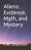 Aliens: Evidence, Myth, and Mystery B0H3PH74F7 Book Cover