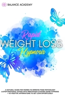 Rapid Weight Loss Hypnosis: A Natural Guide For Women To Improve Food Psychology & Stop Emotional Eating with Meditation & Gastric Band Hypnosis + 101 Positive Affirmations to Get Lean Effortlessly B08F6MV9Z2 Book Cover