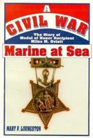 A Civil War Marine at Sea: The Diary of Medal of Honor Recipient Miles M. Oviatt 1572490764 Book Cover