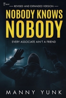 Nobody Knows Nobody: Every Associate Ain't A Friend B0GCS72X1Q Book Cover