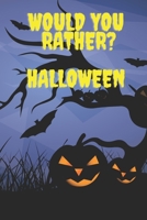 Would You Rather ? Halloween: Fun Activity Book For Toddlers And Aduts / Questions Games / Trick Of Treat Gift / Halloween Edition !!! B08KKNW7VT Book Cover