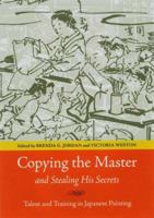 Copying the Master and Stealing His Secrets: Talent and Training in Japanese Painting 0824826086 Book Cover