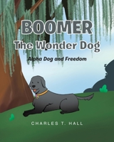 Boomer the Wonder Dog: Alpha Dog and Freedom B0CCSTK662 Book Cover