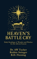 Heaven's Battle Cry: Daily Readings of Wonder and Warfare for the Advent Season B0FVMNDFNV Book Cover
