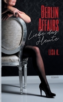 Berlin Affairs: Liebe das Heute (German Edition) 3751914145 Book Cover