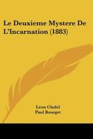 Le Deuxi�me Myst�re de l'Incarnation: Pr�face de Paul Bourget (Classic Reprint) 2011915651 Book Cover