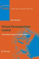 Virtual Decomposition Control: Toward Hyper Degrees of Freedom Robots 3642262988 Book Cover