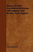 Homes of our forefathers in Boston, Old England, and Boston, New England 124150900X Book Cover