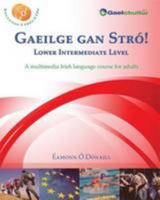 Gaeilge gan Stró! Lower Intermediate Level: A Multimedia Irish Language Course For Adults 0956361412 Book Cover