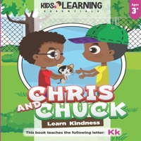 Chris And Chuck Learn Kindness: Find out how Chris and Chuck learn kindness, how important it is to be kind to one another, and learn words starting with the letter Kk! 1649151047 Book Cover