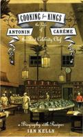 Cooking for Kings: The Life of Antonin Carême, the First Celebrity Chef 0802714366 Book Cover