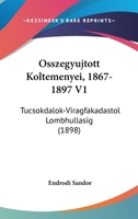 Osszegyujtott Koltemenyei, 1867-1897 V1: Tucsokdalok-Viragfakadastol Lombhullasig (1898) 1160774838 Book Cover